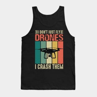 I Dont Just Fly Drones I Crash Them Too Drone Pilot Tank Top